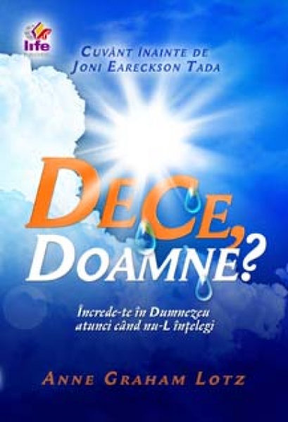 De ce, Doamne? Încrede-te în Dumnezeu atunci când nu-L înţelegi
