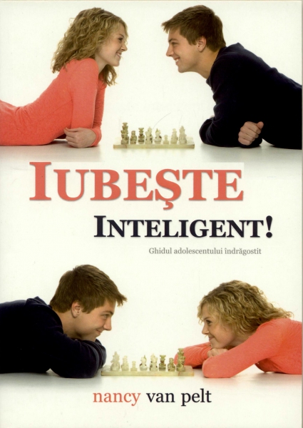 Iubeşte inteligent - Ghidul adolescentului îndrăgostit