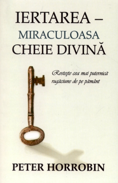 Iertarea - Miraculoasa cheie divină