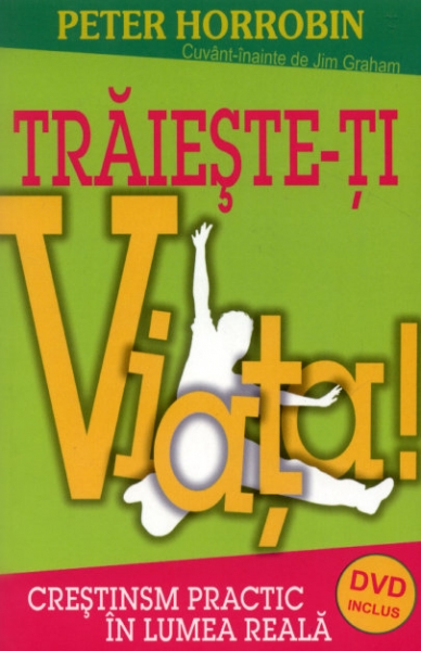 Trăieşte-ţi viaţa. Creştinism practic în lumea reală (DVD inclus)