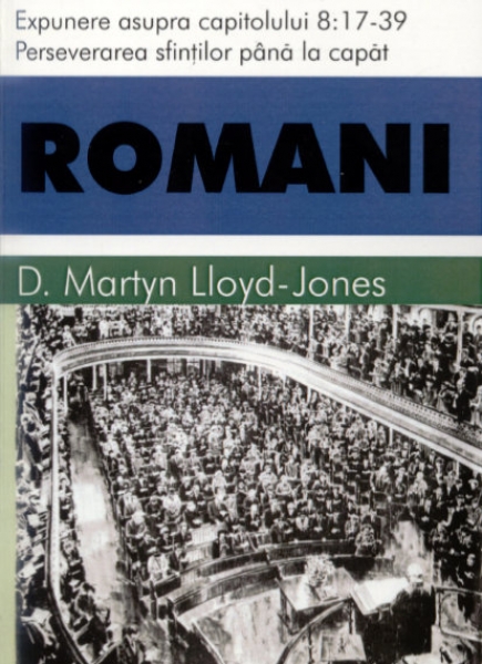 Romani - vol 8 - cap 8:17-39 - Perseverarea sfiintilor pana la sfarsit
