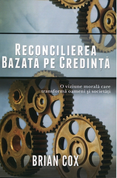 Reconcilierea bazată pe credinţă - O viziune morală care transformă oameni şi societăţi