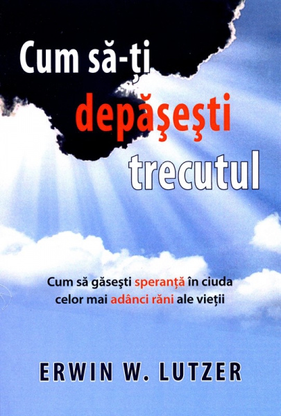 Cum sa-ti depasesti trecutul