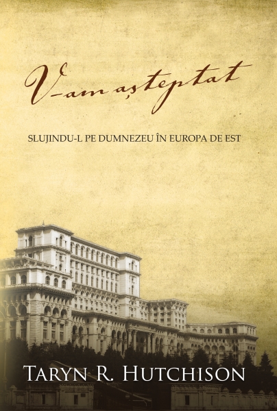 V-am aşteptat - Slujindu-l pe Dumnezeu în Europa de Est
