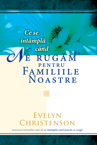 Ce se intampla cand ne rugam pentru familiile noastre