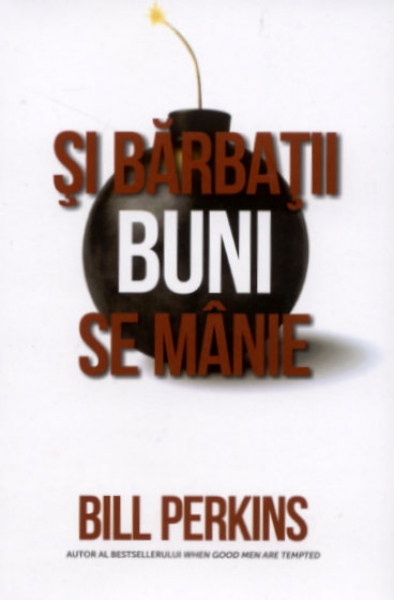 Si barbatii buni se manie