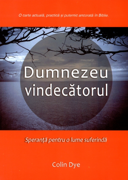 Dumnezeu vindecătorul. Speranţa pentru o lume suferindă