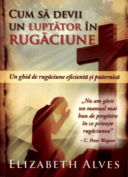 Cum să devii un luptător în rugăciune