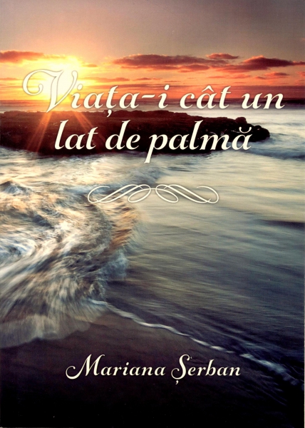 Viaţa-i cât un lat de palmă