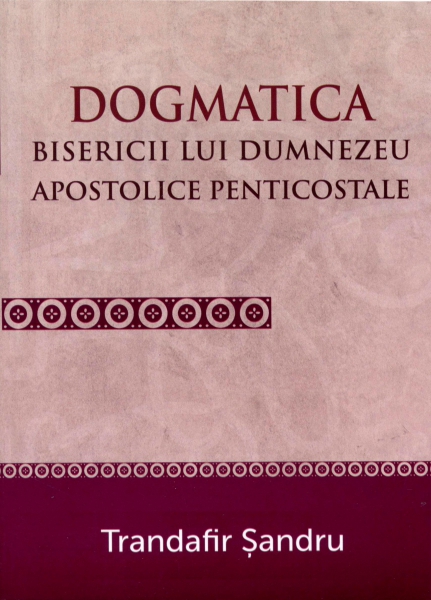Dogmatica Bisericii lui Dumnezeu apostolice penticostale
