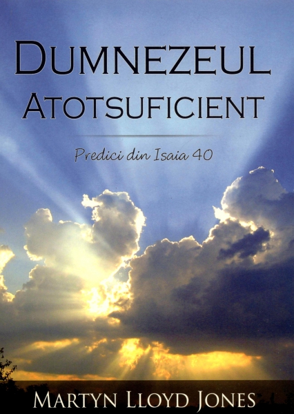 Dumnezeul Atotsuficient - Predici din Isaia 40