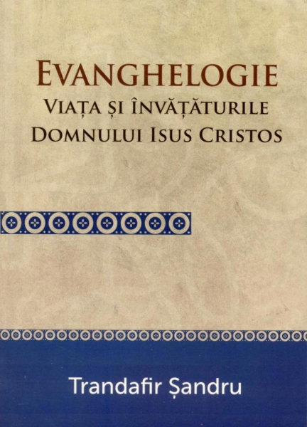 Evanghelogie - Viaţa şi Învăţăturile Domnului Isus Hristos