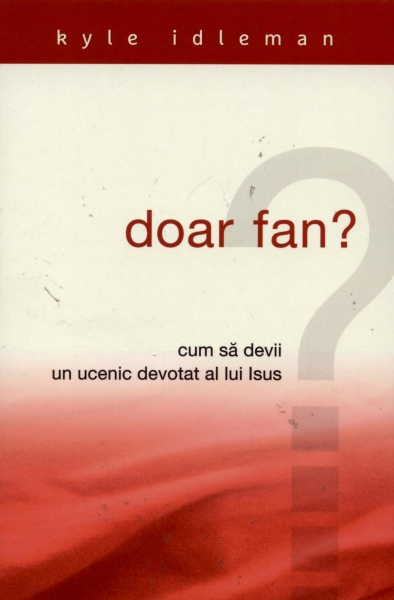 Doar fan? Cum să devii un ucenic devotat al lui Isus