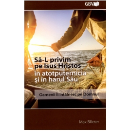 Să-L privim pe Isus Hristos în atotputernicia şi în harul Său
