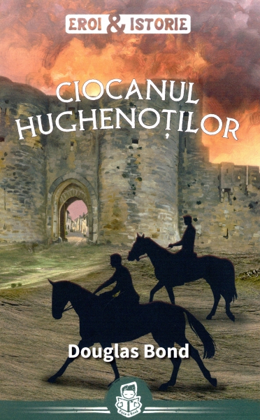 Ciocanul Hughenoţilor. Seria Eroi şi istorie