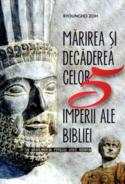 Mărirea şi decăderea celor 5 imperii ale Bibliei