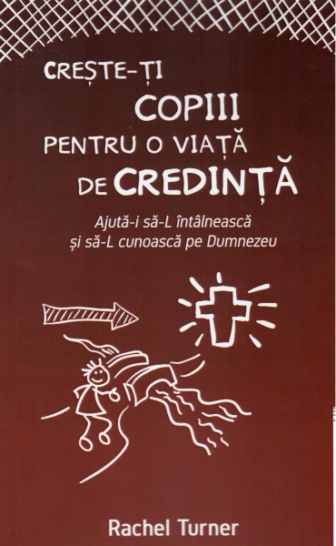 Crește-ți copiii pentru o viață de credință