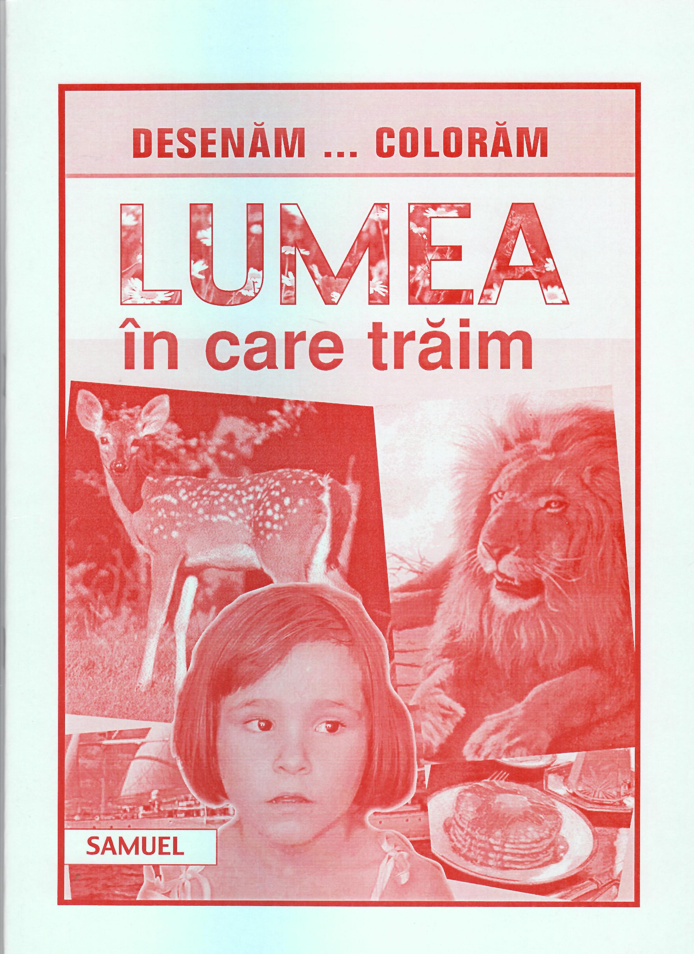 Desenăm... colorăm: Lumea în care trăim - A4