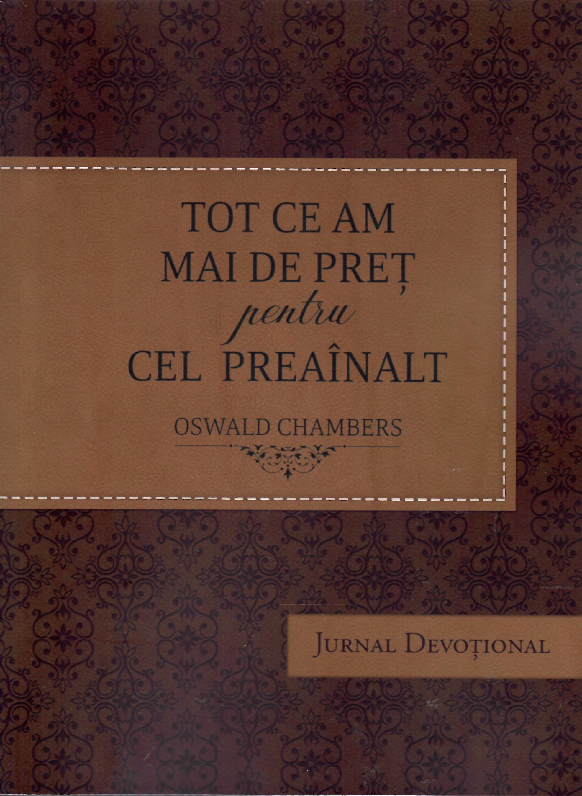 Tot ce am mai de pret pentru Cel Preainalt (Jurnal Devotional)