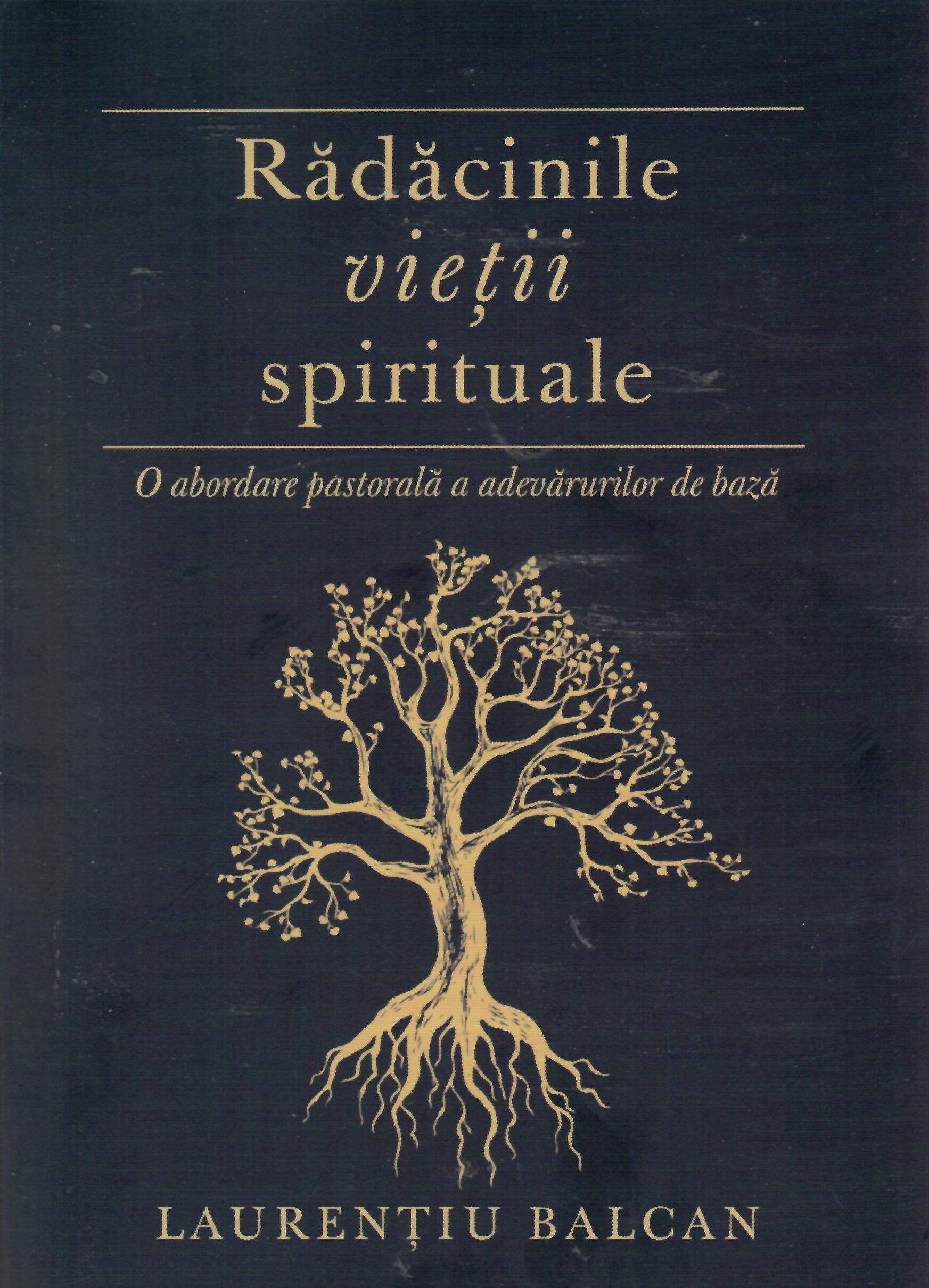 Radacinile vietii spirituale. O abordare pastorala a adevarurilor de baza