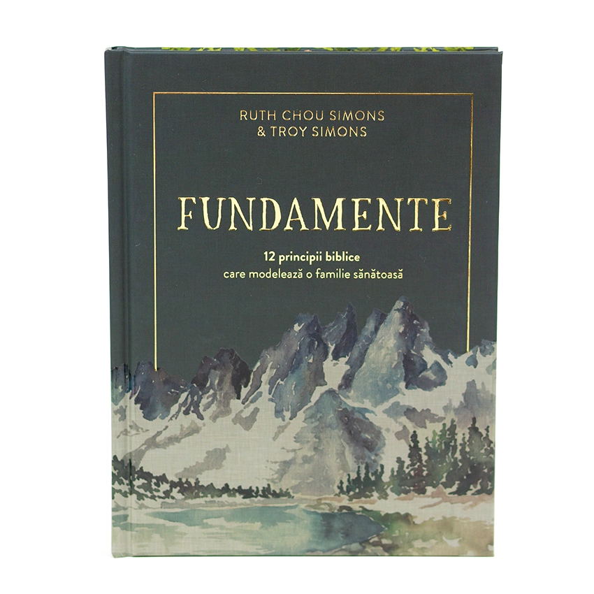 Fundamente - 12 principii biblice care modeleaza o familie sanatoasa