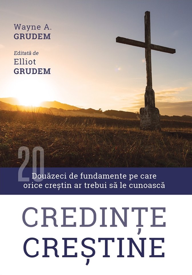 Credinte crestine. Douazeci de fundamente pe care orice crestin ar trebui sa le cunoasca