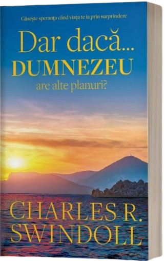 Dar daca... Dumnezeu are alte planuri?