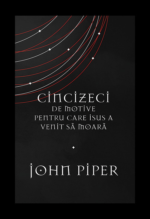 Cincizeci de motive pentru care Isus a venit sa moara