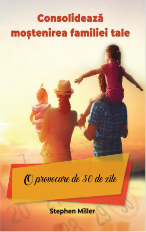 Consolideaza mostenirea familiei tale - Stephen Miller