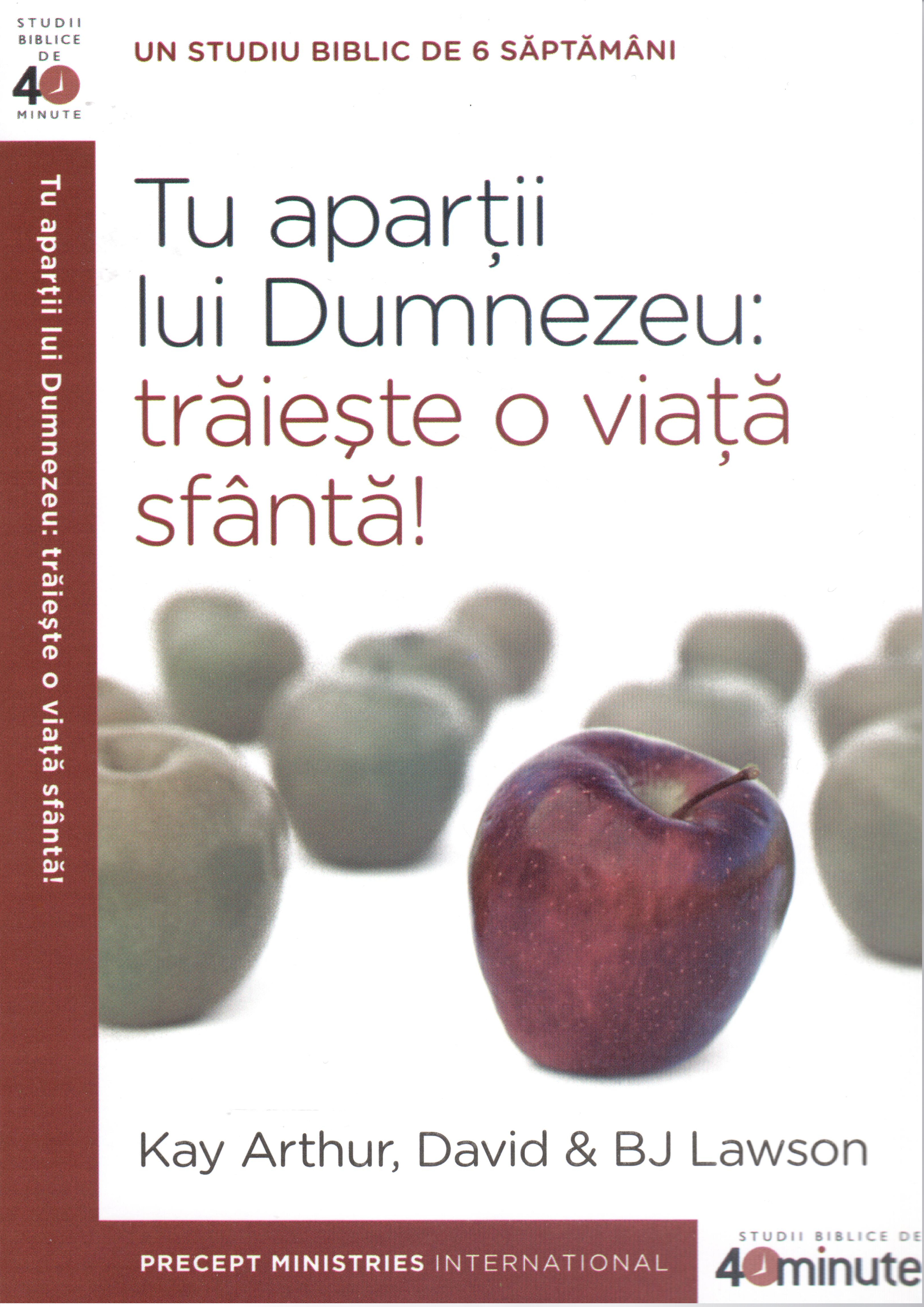 Tu apartii Lui Dumnezeu: traieste o viata sfanta!