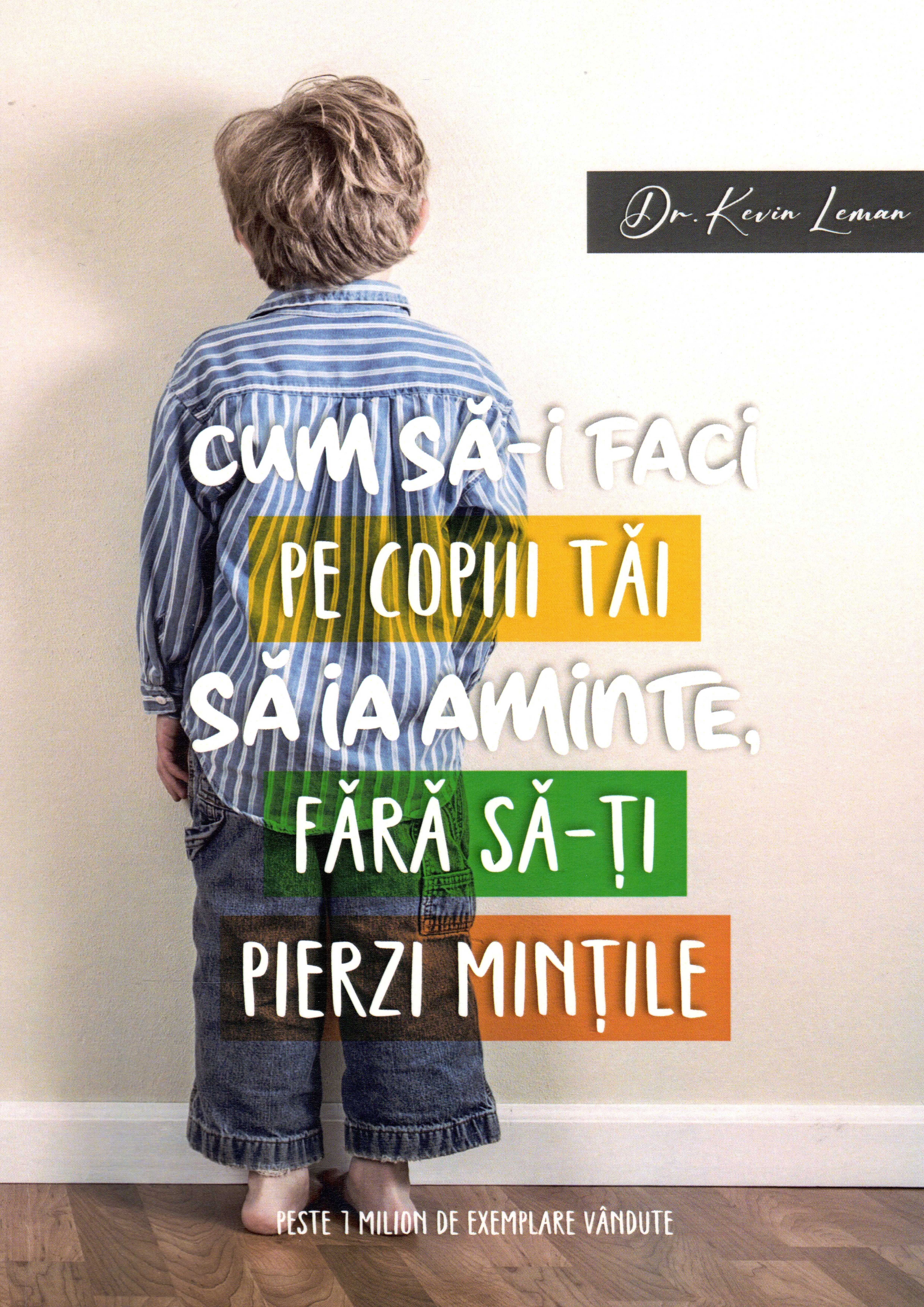 Cum să-i faci pe copiii tăi să ia aminte, fără să-ți pierzi mințile