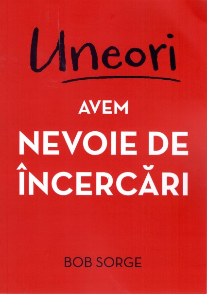 Uneori avem nevoie de încercări