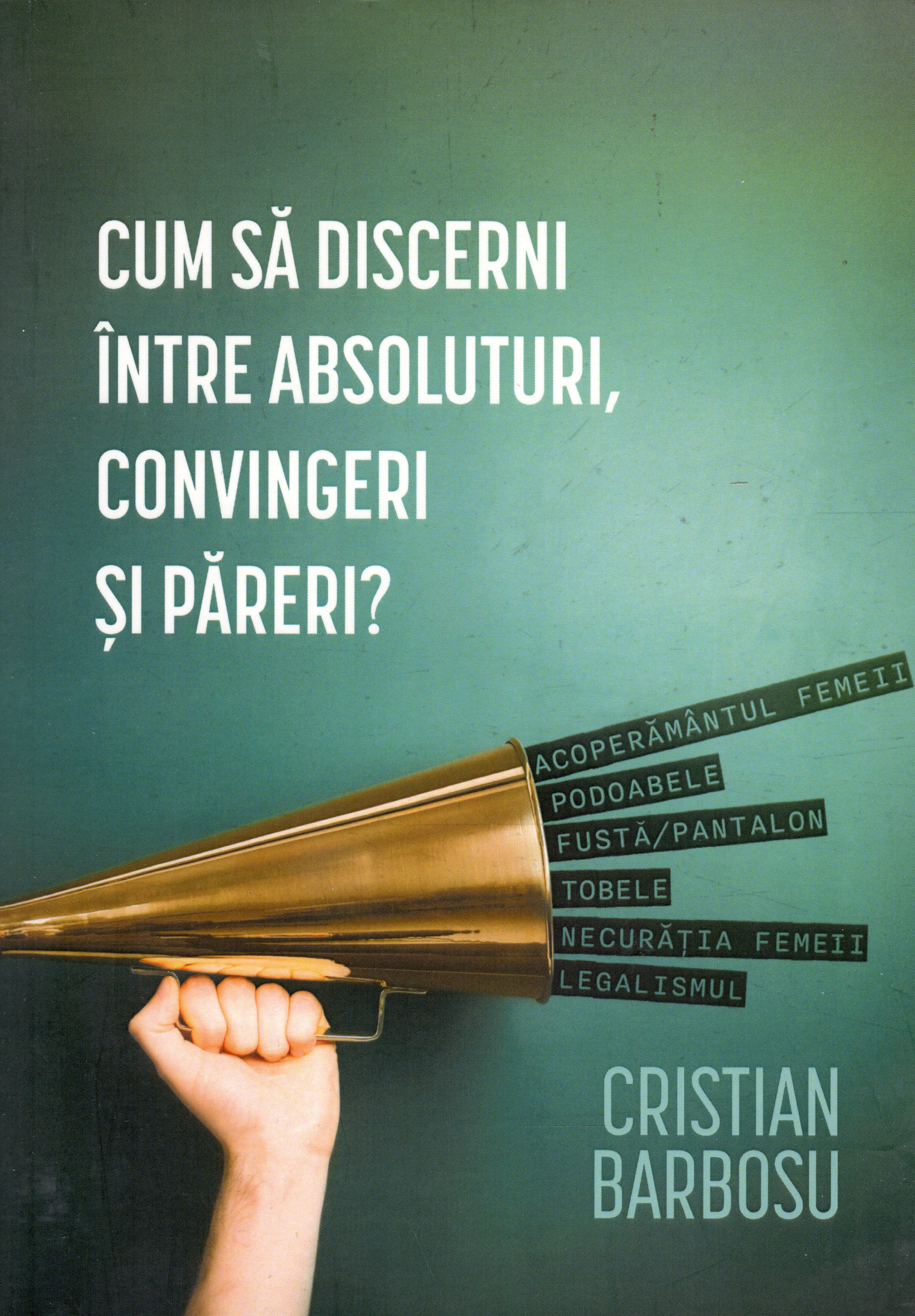 Cum să discerni între absoluturi, convingeri și păreri?