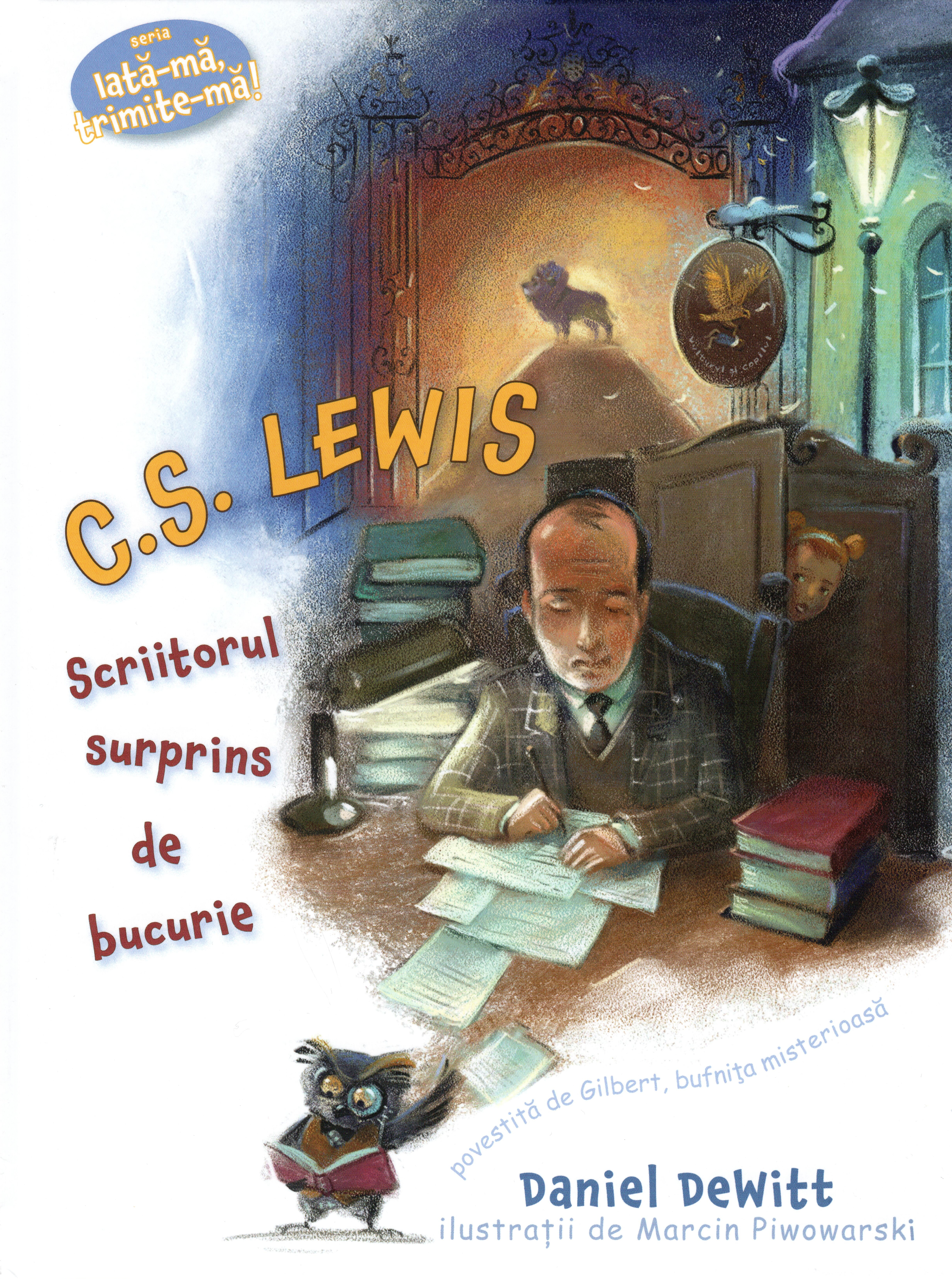 C. S. Lewis - Scriitorul surprins de bucurie (Seria: Iata-ma, trimite-ma!)
