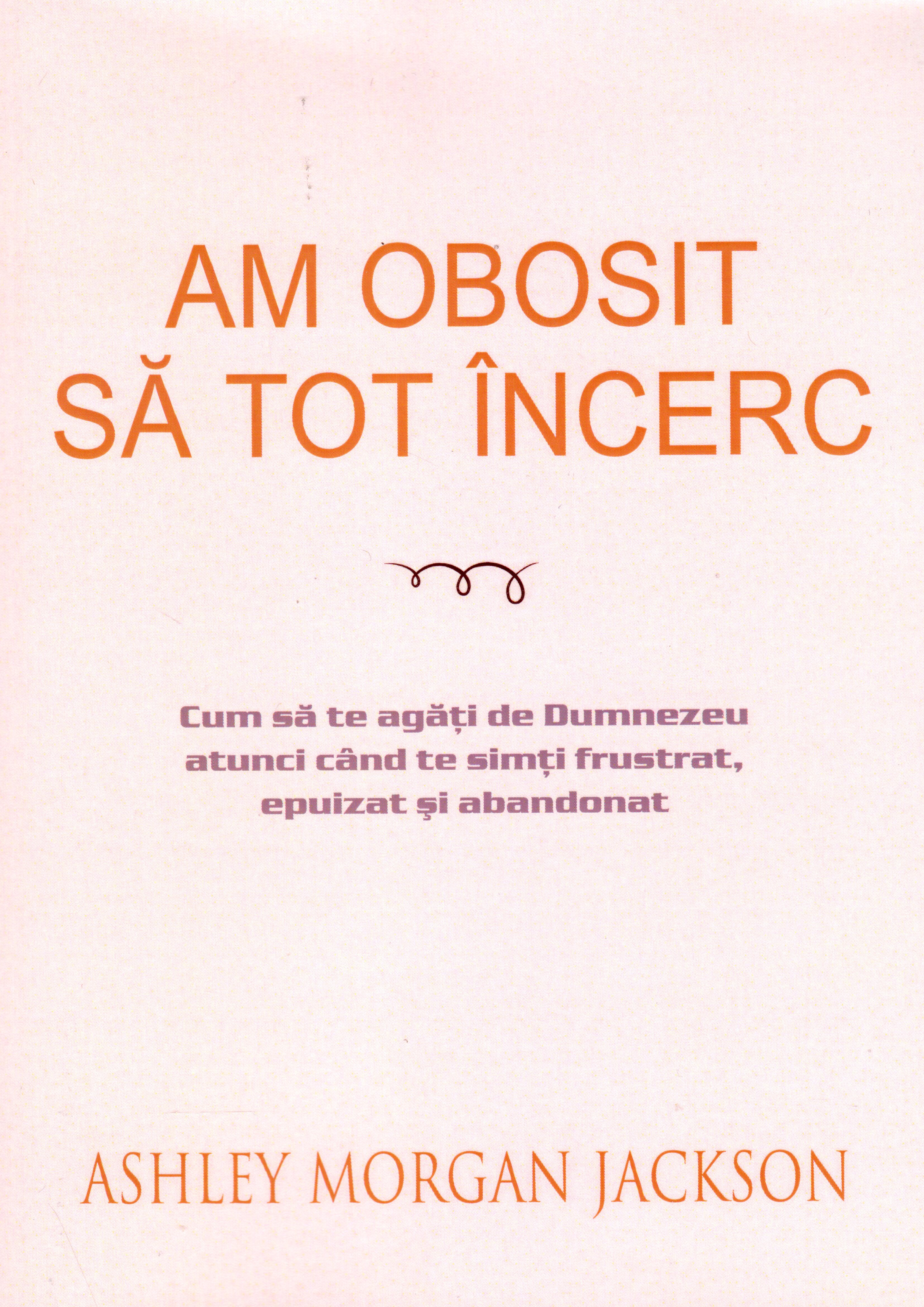 Am obosit să tot încerc