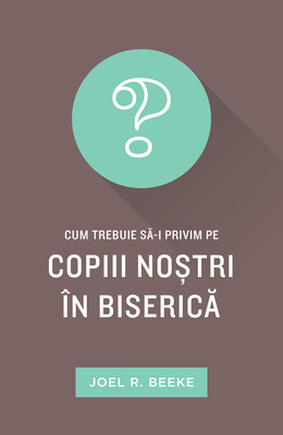 Cum trebuie să-i privim pe copiii noștri în Biserică