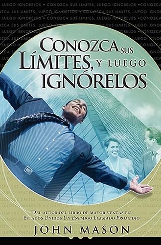 Conozca sus Límites, y luego Ignórelos