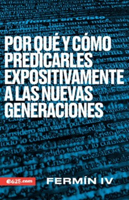 Por Qué Y Como Predicarles Expositivamente a Las Nuevas Generaciones